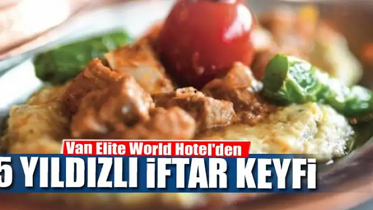 Elite World'den 5 yıldızlı iftar keyfi