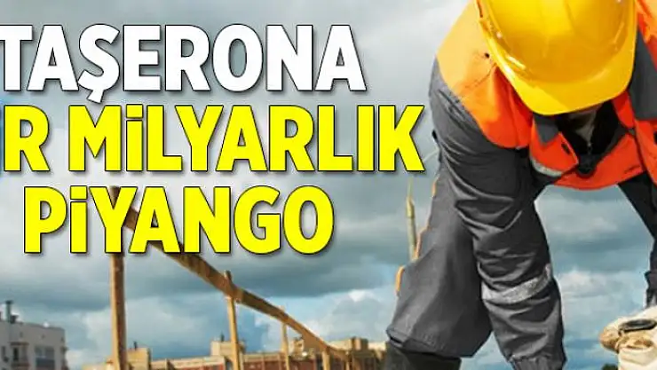 Taşerona 1 milyarlık piyango  