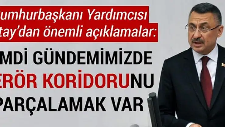 Fuat Oktay: Şimdi gündemimizde terör koridorunu parçalamak var