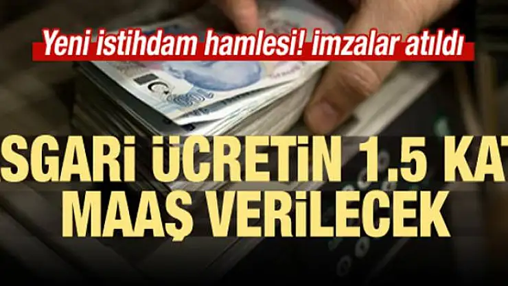 Asgari ücretin 1.5 katı maaş verilecek! İmzalandı