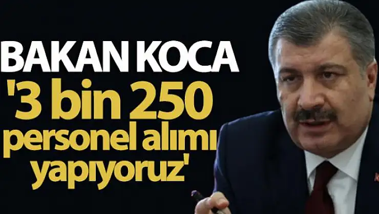 Bakan Koca: '3 bin 250 personel alımı yapıyoruz'