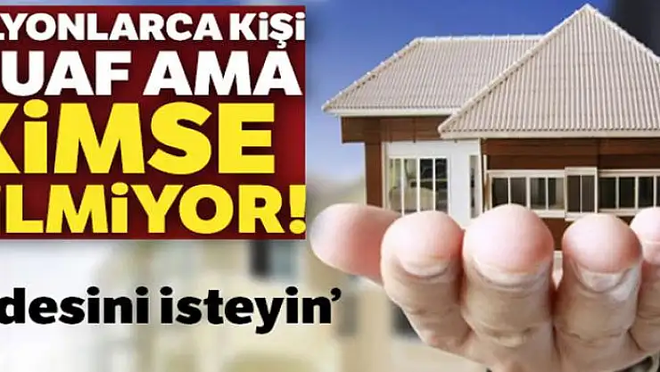 'Milyonlarca kişi muaf ama kimse bilmiyor'