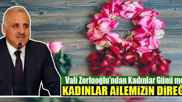 VALİ ZORLUOĞLU: KADINLAR AİLEMİZİN DİREĞİDİR