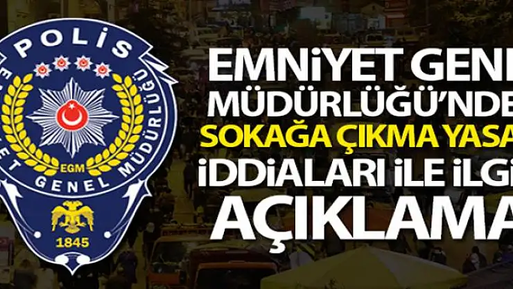 Emniyet Genel Müdürlüğü'nden sokağa çıkma yasağı iddialarıyla ilgili açıklama