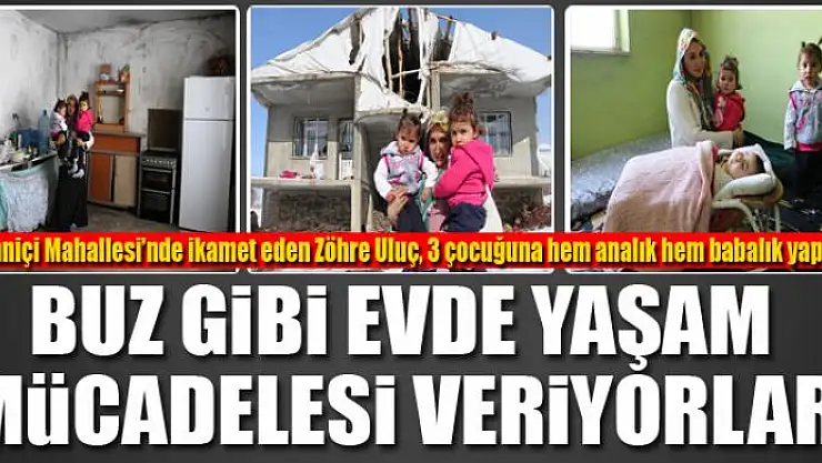 Buz tutan evde 3 çocuğuyla yaşam mücadelesi veriyor