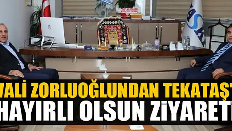 Vali Zorluoğlundan Tekataş'a hayırlı olsun ziyareti