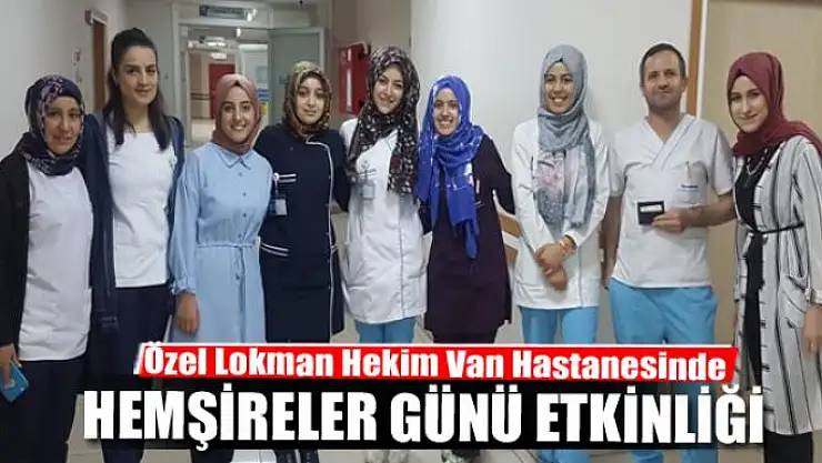 Özel Lokman Hekim Van Hastanesinde Hemşireler Günü etkinliği