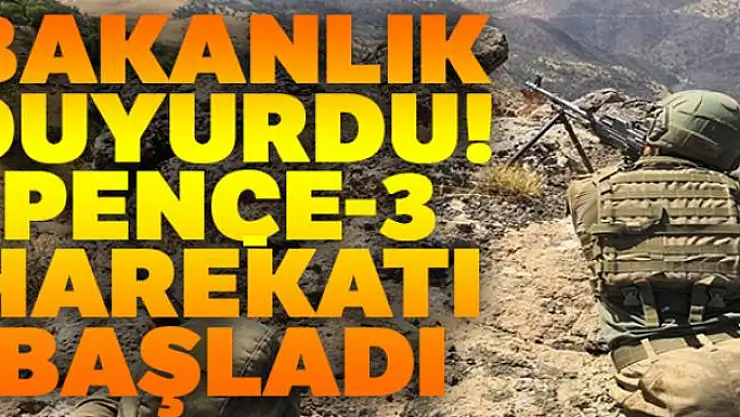 Bakanlık duyurdu! Pençe-3 harekatı başladı