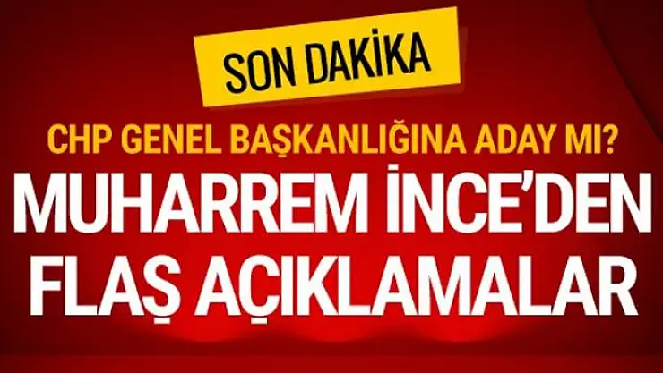 Muharrem İnce'den flaş açıklamalar CHP'ye aday mı sorusuna yanıt