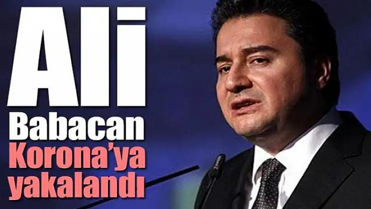 Ali Babacan koronavirüse yakalandı