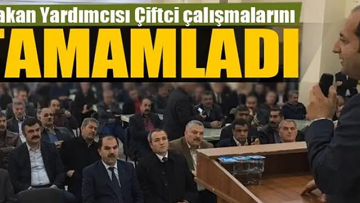 Bakan Yardımcısı Çiftci çalışmalarını tamamladı