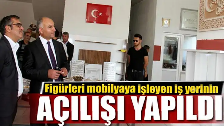 Figürleri mobilyaya işleyen iş yerinin açılışı yapıldı