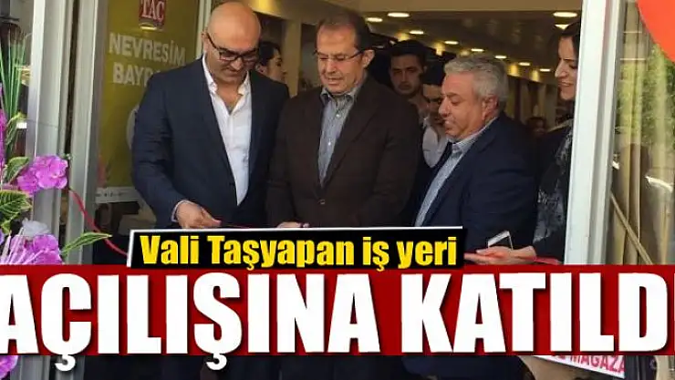 Vali Taşyapan iş yeri açılışına katıldı