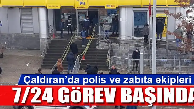 Çaldıran'da polis ve zabıta ekipleri 7/24 görev başında