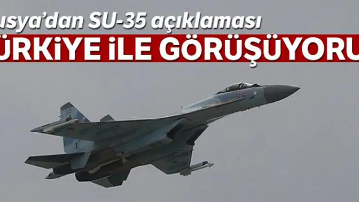 Rusya'dan SU-35 açıklaması: 'Türkiye ile görüşüyoruz'