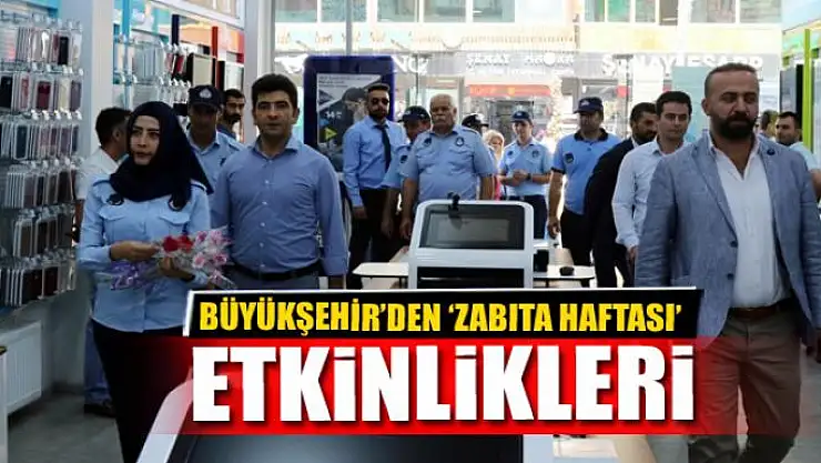 BÜYÜKŞEHİR'DEN 'ZABITA HAFTASI' ETKİNLİKLERİ