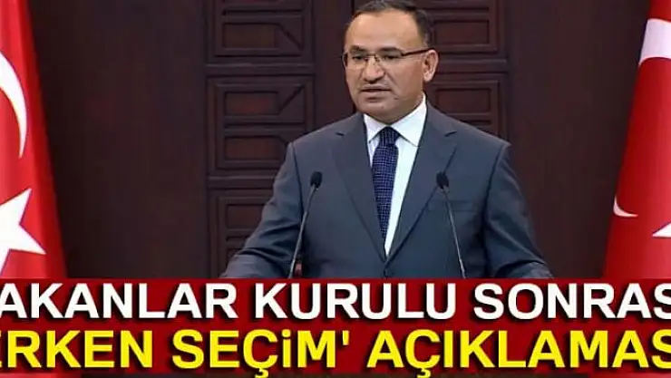 Bakanlar Kurulu sonrası 'erken seçim' açıklaması