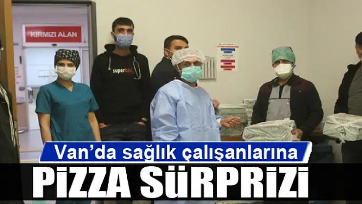 Van'da sağlık çalışanlarına pizza sürprizi