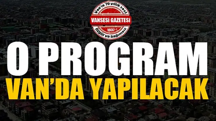 O program Van'da yapılacak