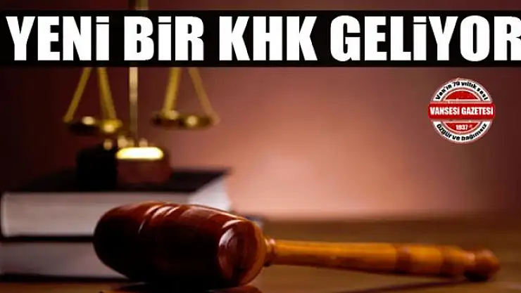 Yeni bir KHK geliyor