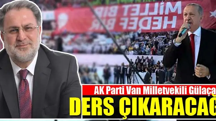 GÜLAÇAR: DERS ÇIKARACAĞIZ