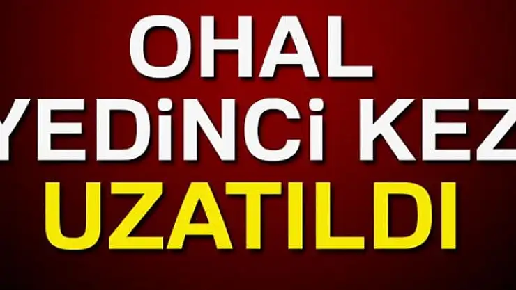 OHAL yedinci kez uzatıldı