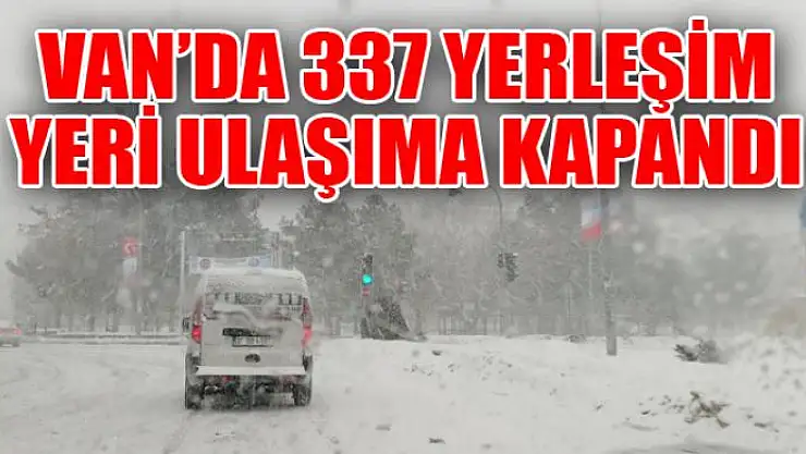 Van'da 337 yerleşim yeri ulaşıma kapandı