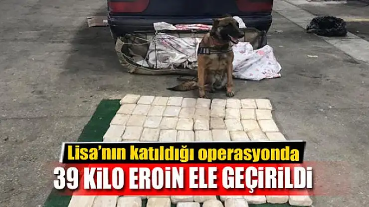 Lisa'nın katıldığı operasyonda 39 kilo eroin ele geçirildi