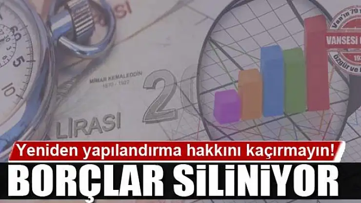 Borçlar siliniyor yeniden yapılandırma hakkını kaçırmayın!