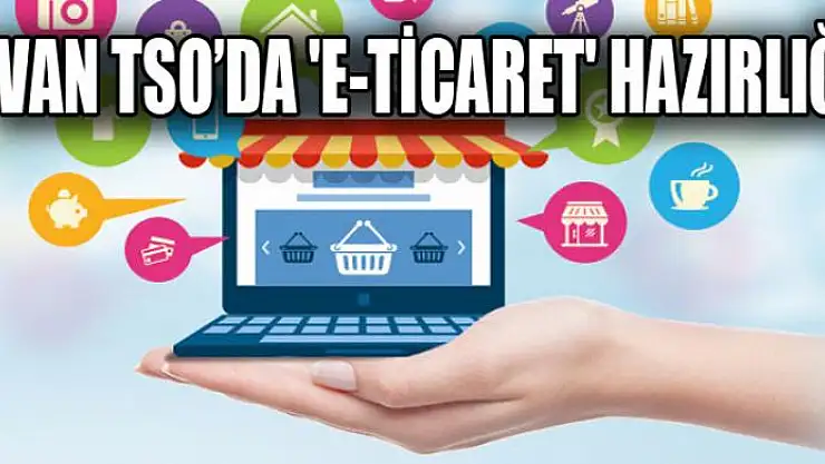 Van TSO'da 'e-ticaret' hazırlığı