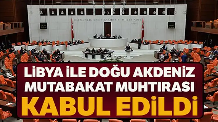 Libya ile Doğu Akdeniz Mutabakat Muhtırası kabul edildi