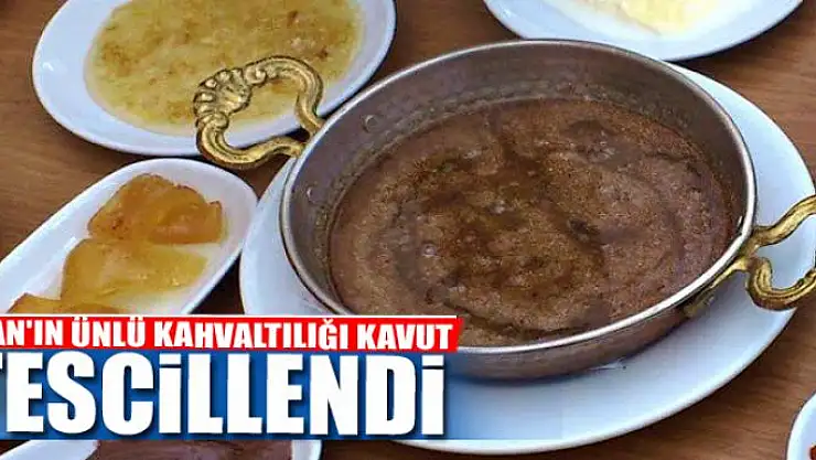 VAN'IN ÜNLÜ KAHVALTILIĞI KAVUT TESCİLLENDİ