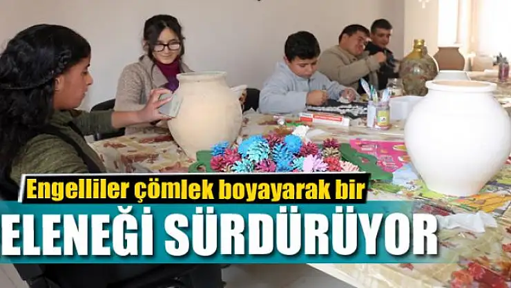 Engelliler çömlek boyayarak bir geleneği sürdürüyor