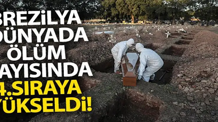 Brezilya dünyada ölüm sayısında 4. sıraya yükseldi