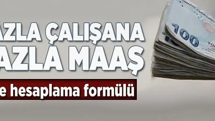 Fazla çalışan fazla maaş alacak 