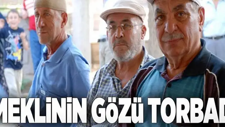 Emeklinin gözü torbada  