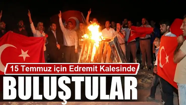 Gençler 15 Temmuz için Edremit Kalesinde buluştu