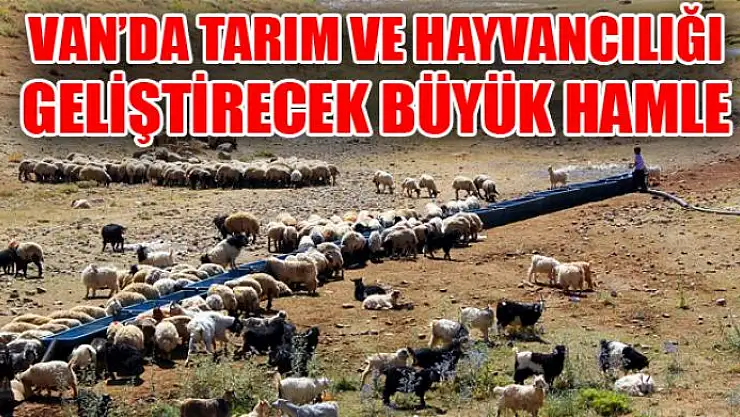 Van'da tarım ve hayvancılığı geliştirecek büyük hamle