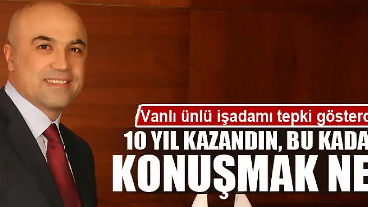 10 yıl kazandın, bu kadar konuşmak ne?