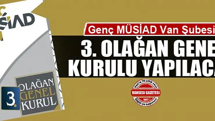  Genç MÜSİAD Van Şubesi 3. Olağan Genel Kurulu yapılacak