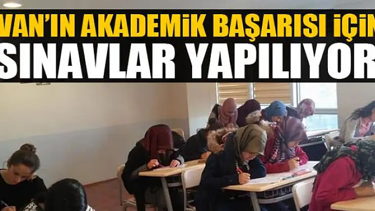 Van'ın akademik başarısı için sınavlar yapılıyor 