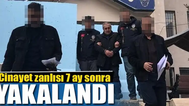 Cinayet zanlısı 7 ay sonra yakalandı