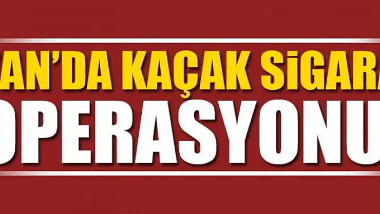 Van'da kaçak sigara operasyonu 