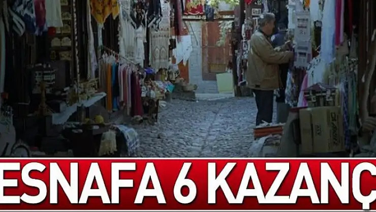 Esnafa 6 kazanç 