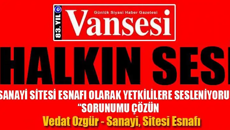 SANAYİ SİTESİ ESNAFI OLARAK YETKİLİLERE SESLENİYORUM: 'SORUNUMU ÇÖZÜN
