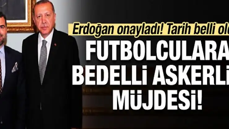 Futbolcuların bedelli askerlik tarihi belli oldu!