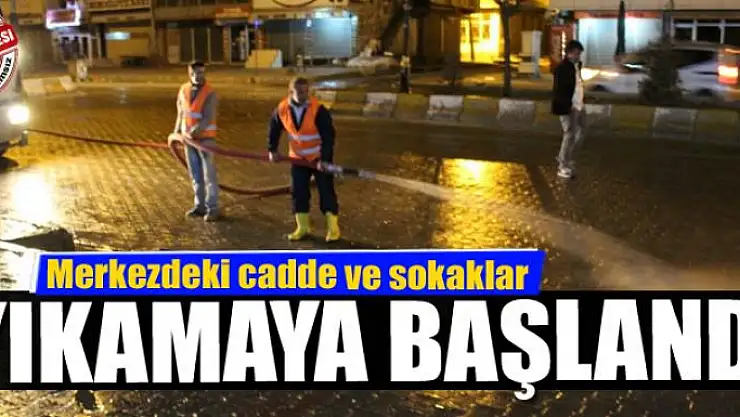 Merkezdeki cadde ve sokaklar yıkamaya başlandı