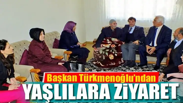 Başkan Türkmenoğlu'ndan yaşlılara ziyaret