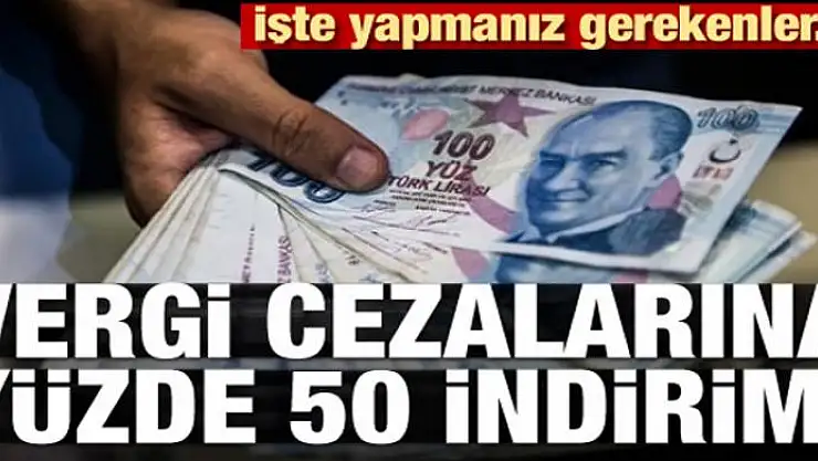 Vergi cezalarına yüzde 50 indirim! İşte yapmanız gerekenler