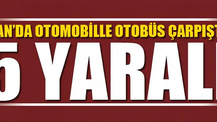 Otomobille otobüs çarpıştı: 5 yaralı